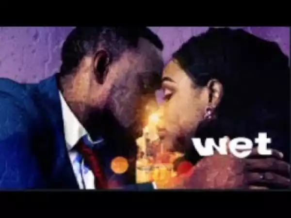 Video: Wet - [Part 1] Latest 2018 Nigerian Nollywood Drama Movie
